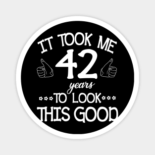 Happy Birthday To Me You Dad Mom Son Daughter Was Born In 1978 It Took Me 42 Years To Look This Good Magnet